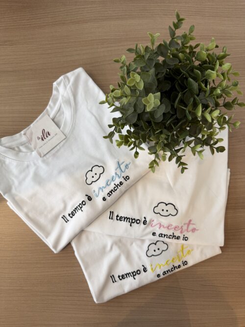 t-shirt "il tempo è incerto e anche io"